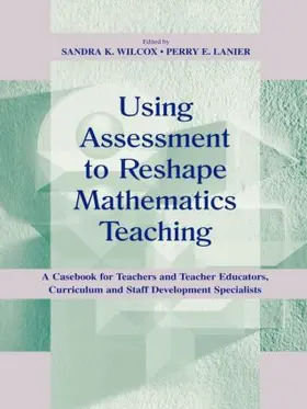 Wilcox / Lanier | Using Assessment To Reshape Mathematics Teaching | Buch | 978-0-8058-2962-4 | sack.de