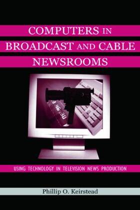 Keirstead |  Computers in Broadcast and Cable Newsrooms | Buch |  Sack Fachmedien