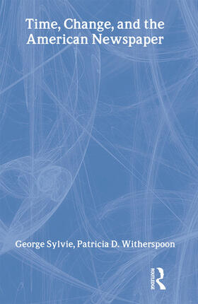 Sylvie / Witherspoon |  Time, Change, and the American Newspaper | Buch |  Sack Fachmedien