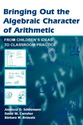 Schliemann / Carraher / Brizuela | Bringing Out the Algebraic Character of Arithmetic | Buch | 978-0-8058-4338-5 | sack.de