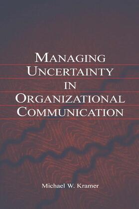 Kramer |  Managing Uncertainty in Organizational Communication | Buch |  Sack Fachmedien