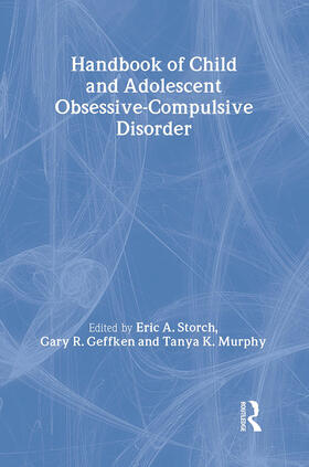 Storch / Geffken / Murphy |  Handbook of Child and Adolescent Obsessive-Compulsive Disorder | Buch |  Sack Fachmedien