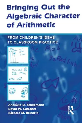 Schliemann / Carraher / Brizuela |  Bringing Out the Algebraic Character of Arithmetic | Buch |  Sack Fachmedien