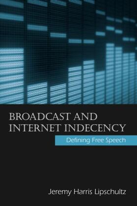 Lipschultz |  Broadcast and Internet Indecency | Buch |  Sack Fachmedien