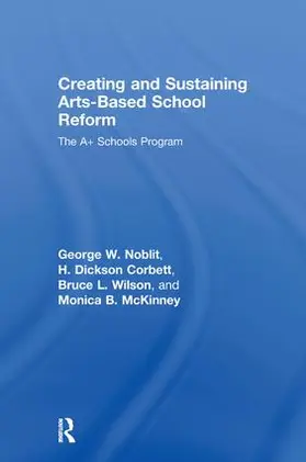 Noblit / Corbett / Wilson |  Creating and Sustaining Arts-Based School Reform | Buch |  Sack Fachmedien