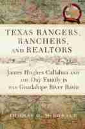 McDonald |  Texas Rangers, Ranchers, and Realtors: James Hughes Callahan and the Day Family in the Guadalupe River Basin | Buch |  Sack Fachmedien