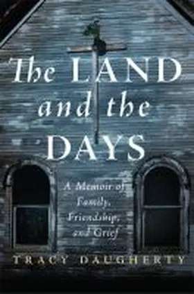 Daugherty |  The Land and the Days: A Memoir of Family, Friendship, and Grief | Buch |  Sack Fachmedien