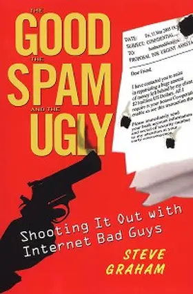 Graham |  The Good, Spam, And Ugly: Shooting It Out With Internet Bad Guys | eBook | Sack Fachmedien