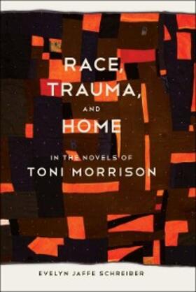 Schreiber |  Race, Trauma, and Home in the Novels of Toni Morrison | eBook | Sack Fachmedien