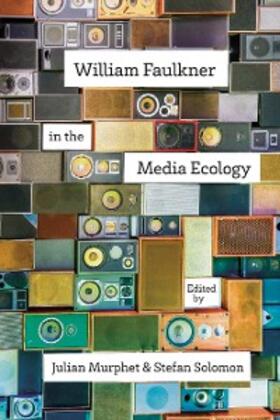 Murphet / Solomon |  William Faulkner in the Media Ecology | eBook | Sack Fachmedien