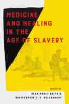 Smith / Willoughby |  Medicine and Healing in the Age of Slavery | Buch |  Sack Fachmedien
