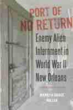 Miller |  Port of No Return: Enemy Alien Internment in World War II New Orleans | Buch |  Sack Fachmedien