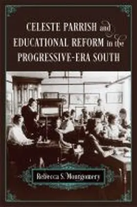 Montgomery |  Celeste Parrish and Educational Reform in the Progressive-Era South | Buch |  Sack Fachmedien