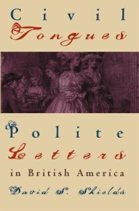 Shields |  Civil Tongues and Polite Letters in British America | eBook | Sack Fachmedien