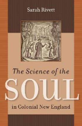 Rivett |  The Science of the Soul in Colonial New England | eBook | Sack Fachmedien