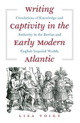 Voigt |  Writing Captivity in the Early Modern Atlantic | eBook | Sack Fachmedien