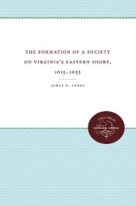 Perry |  The Formation of a Society on Virginia's Eastern Shore, 1615-1655 | eBook | Sack Fachmedien