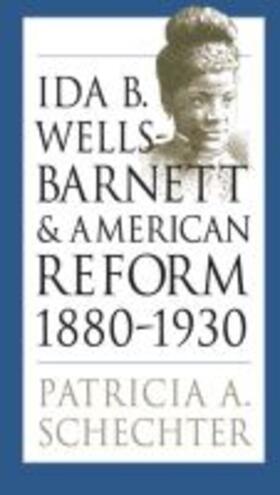 Schechter |  Ida B. Wells-Barnett and American Reform, 1880-1930 | Buch |  Sack Fachmedien