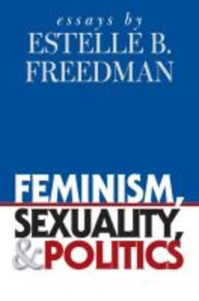 Freedman |  Feminism, Sexuality, and Politics | Buch |  Sack Fachmedien