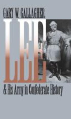 Gallagher |  Lee and His Army in Confederate History | Buch |  Sack Fachmedien