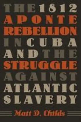 Childs |  The 1812 Aponte Rebellion in Cuba and the Struggle against Atlantic Slavery | Buch |  Sack Fachmedien