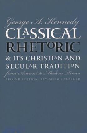 Kennedy |  Classical Rhetoric and Its Christian and Secular Tradition from Ancient to Modern Times | eBook | Sack Fachmedien