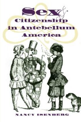 Isenberg |  Sex and Citizenship in Antebellum America | eBook | Sack Fachmedien