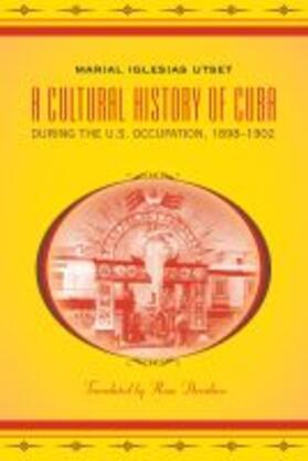 Iglesias Utset |  A Cultural History of Cuba during the U.S. Occupation, 1898-1902 | Buch |  Sack Fachmedien
