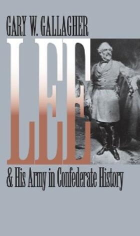 Gallagher |  Lee and His Army in Confederate History | eBook | Sack Fachmedien
