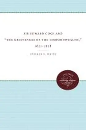 White |  Sir Edward Coke and "The Grievances of the Commonwealth," 1621-1628 | Buch |  Sack Fachmedien