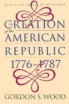 Wood |  The Creation of the American Republic, 1776-1787 | eBook | Sack Fachmedien