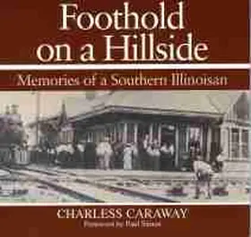 Caraway |  Foothold on a Hillside: Memories of a Southern Illinoisan | Buch |  Sack Fachmedien