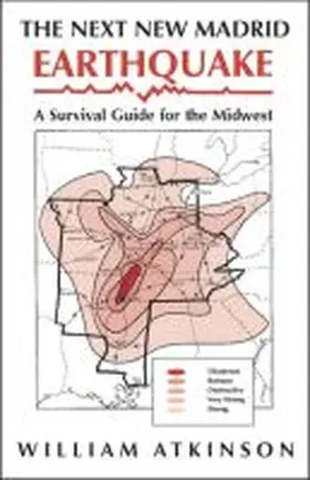 Atkinson |  The Next New Madrid Earthquake: A Survival Guide for the Midwest | Buch |  Sack Fachmedien