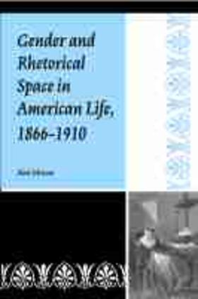 Johnson |  Gender and Rhetorical Space in American Life, 1866-1910 | Buch |  Sack Fachmedien