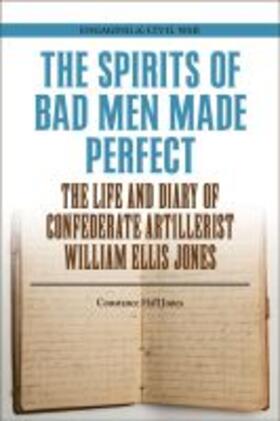 Jones |  The Spirits of Bad Men Made Perfect: The Life and Diary of Confederate Artillerist William Ellis Jones | Buch |  Sack Fachmedien