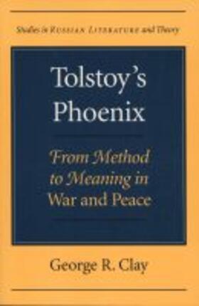 Clay |  Tolstoy's Phoenix: From Method to Meaning in War and Peace | Buch |  Sack Fachmedien