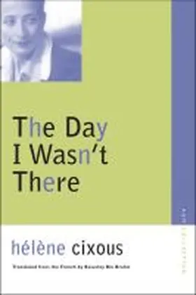 Cixous |  The Day I Wasn't There | Buch |  Sack Fachmedien