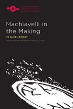 Lefort |  Machiavelli in the Making | Buch |  Sack Fachmedien