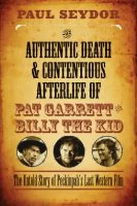 Seydor |  The Authentic Death and Contentious Afterlife of Pat Garrett and Billy the Kid: The Untold Story of Peckinpah's Last Western Film | Buch |  Sack Fachmedien