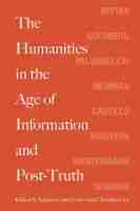  The Humanities in the Age of Information and Post-Truth | Buch |  Sack Fachmedien