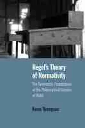 Thompson |  Hegel's Theory of Normativity: The Systematic Foundations of the Philosophical Science of Right | Buch |  Sack Fachmedien