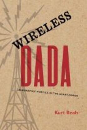 Beals |  Wireless Dada: Telegraphic Poetics in the Avant-Garde | Buch |  Sack Fachmedien