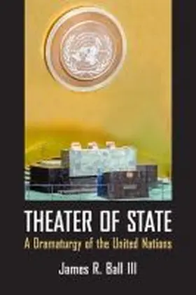 Ball |  Theater of State: A Dramaturgy of the United Nations | Buch |  Sack Fachmedien