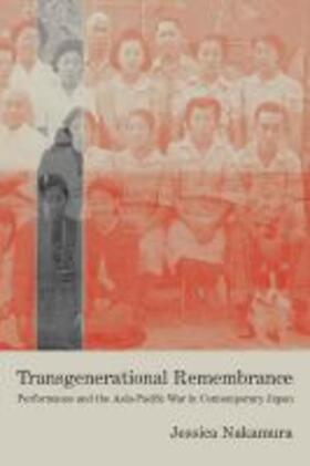 Nakamura |  Transgenerational Remembrance: Performance and the Asia-Pacific War in Contemporary Japan | Buch |  Sack Fachmedien