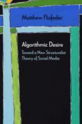 Flisfeder |  Algorithmic Desire: Toward a New Structuralist Theory of Social Media | Buch |  Sack Fachmedien