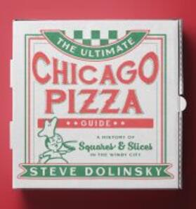 Dolinsky |  The Ultimate Chicago Pizza Guide: A History of Squares & Slices in the Windy City | Buch |  Sack Fachmedien