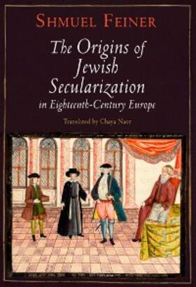 Feiner |  The Origins of Jewish Secularization in Eighteenth-Century Europe | eBook | Sack Fachmedien