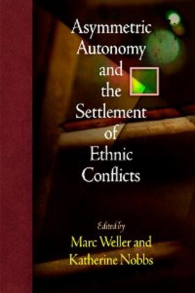 Weller / Nobbs |  Asymmetric Autonomy and the Settlement of Ethnic Conflicts | eBook | Sack Fachmedien
