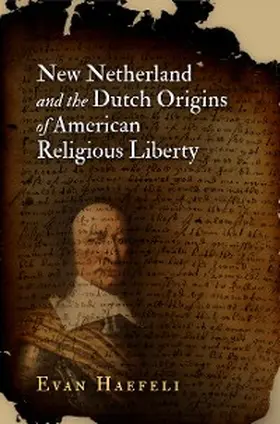 Haefeli |  New Netherland and the Dutch Origins of American Religious Liberty | eBook | Sack Fachmedien