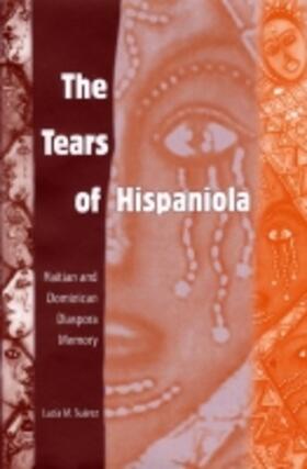 Suarez |  The Tears of Hispaniola: Haitian and Dominican Diaspora Memory | Buch |  Sack Fachmedien